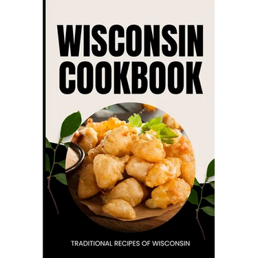 Wisconsin Cookbook: Traditional Recipes of Wisconsin