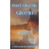 Don't Give Up, Give In