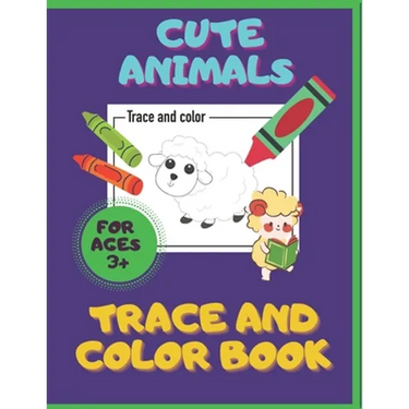 Cute Animals. Trace And Color Book. Ages 3+: For Toddlers & Preschoolers, Boys & Girls. Pencil Control Activities.