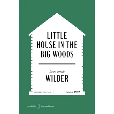 Little House in the Big Woods American Classics Edition