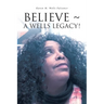 Believe a Wells Legacy!