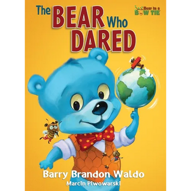 The BEAR Who DARED: A fun-loving reminder that being yourself is the best thing you can be.