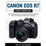 Canon EOS R7 User Manual: The Photographer's Handbook to Get the Best from this Popular Mirrorless Camera