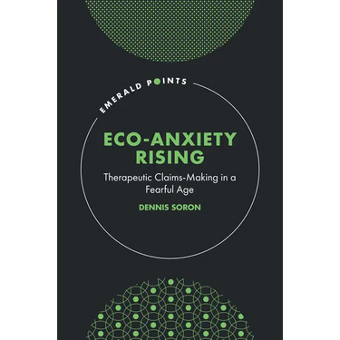 Eco-Anxiety Rising: Therapeutic Claims-Making in a Fearful Age