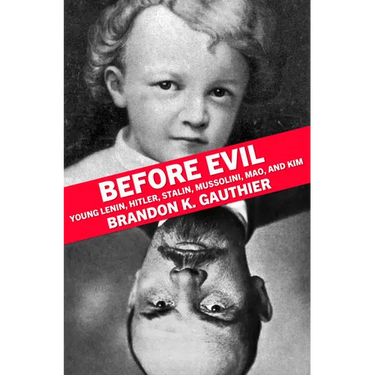 Before Evil: Young Lenin, Hitler, Stalin, Mussolini, Mao, and Kim