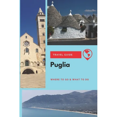 Puglia Travel Guide: Where to Go & What to Do