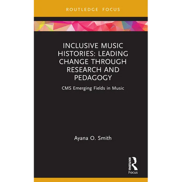 Inclusive Music Histories: Leading Change through Research and Pedagogy: CMS Emerging Fields in Music