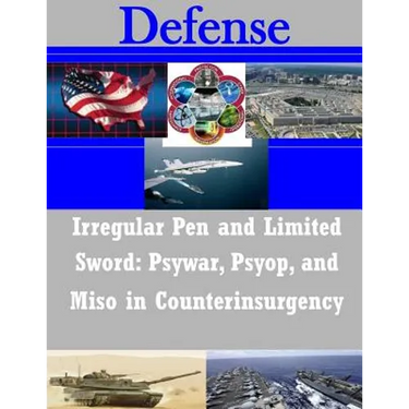 Irregular Pen and Limited Sword: Psywar, Psyop, and Miso in Counterinsurgency