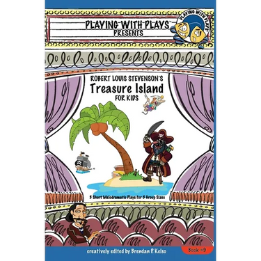 Robert Louis Stevenson's Treasure Island for Kids: 3 Short Melodramatic Plays for 3 Group Sizes