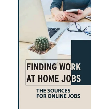 Finding Work At Home Jobs: The Sources For Online Jobs: Home-Based Jobs