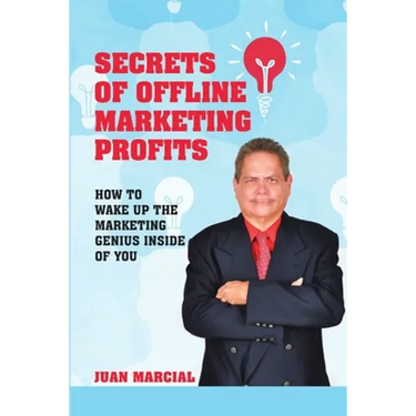 Secrets of Offline Marketing Profits: How to Wake Up the Marketing Genius Inside of You