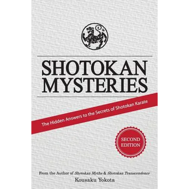Shotokan Mysteries: The Hidden Answers to the Secrets of Shotokan Karate