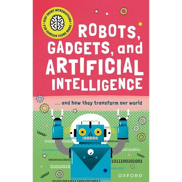 Robots, Gadgets, and Artificial Intelligence: ... and How They Transform Our World