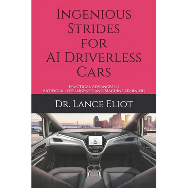 Ingenious Strides for AI Driverless Cars: Practical Advances in Artificial Intelligence and Machine Learning