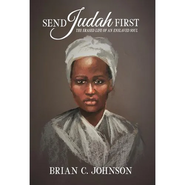 Send Judah First: The Erased Life of an Enslaved Soul