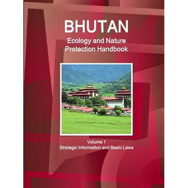 Bhutan Ecology and Nature Protection Handbook Volume 1 Strategic Information and Basic Laws