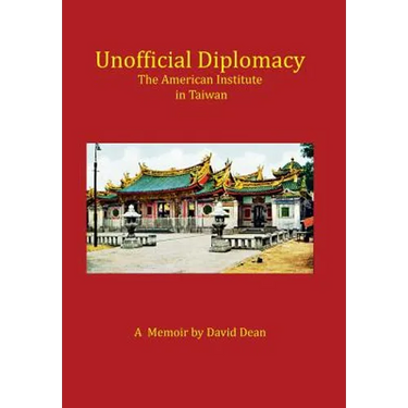 Unofficial Diplomacy: The American Institute in Taiwan: A Memoir