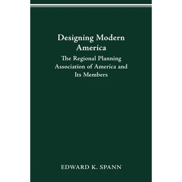 Designing Modern America: The Regional Planning Association of America and Its Members