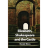 Elizabeth, Shakespeare and the Castle: The story of the Kenilworth revels