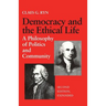 Democracy and the Ethical Life A Philosophy of Politics and Community, Second Edition Expanded