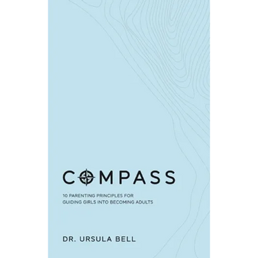 Compass: 10 Parenting Principles for Guiding Girls into Becoming Adults