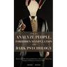 How to Analyze People, Forbidden Manipulation and Dark Psychology: Discover the Hidden Meaning Behind Human Behavior and Master Your Weapons of Influe