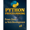 Python Programming: From Zero to Web Development