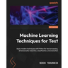 Machine Learning Techniques for Text: Apply modern techniques with Python for text processing, dimensionality reduction, classification, and evaluatio