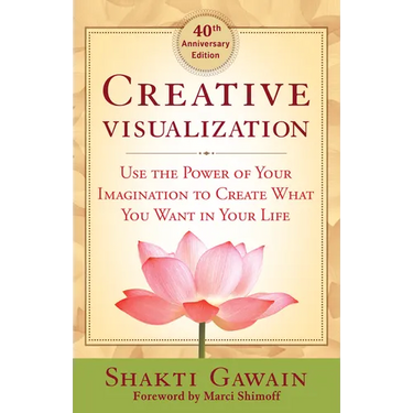 Creative Visualization: Use the Power of Your Imagination to Create What You Want in Your Life