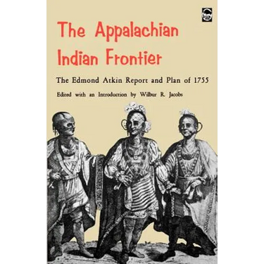 The Appalachian Indian Frontier: Edmond Atkin Report and Plan of 1755
