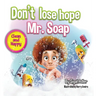 Don't lose hope Mr. Soap: Rhyming story to encourage healthy habits / personal hygiene