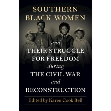 Southern Black Women and Their Struggle for Freedom during the Civil War and Reconstruction