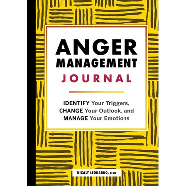 Anger Management Journal: Identify Your Triggers, Change Your Outlook, and Manage Your Emotions