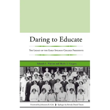 Daring to Educate: The Legacy of the Early Spelman College Presidents
