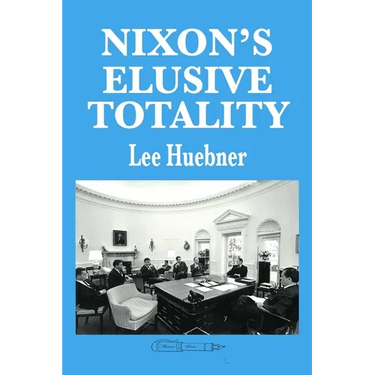 Nixon's Elusive Totality: It Depends on Who Writes the History
