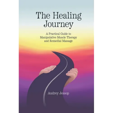 The Healing Journey: A Practical Guide to Manipulative Muscle Therapy and Remedial Massage