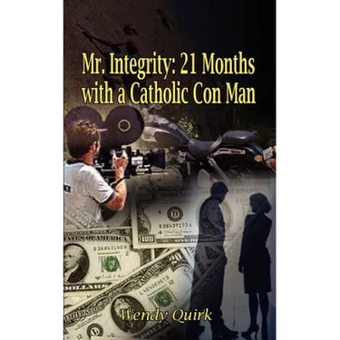 Mr. Integrity: 21 Months with a Catholic Con Man