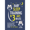 Baby Sleep Training In 3 Days Or Less: The Step-By-Step Solution To Teach Your Baby To Stop Crying And Sleep 8-12 Hours Every Night! - FAST...EASY...