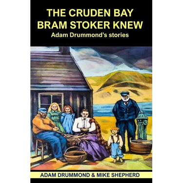 The Cruden Bay Bram Stoker Knew: Adam Drummond's Stories