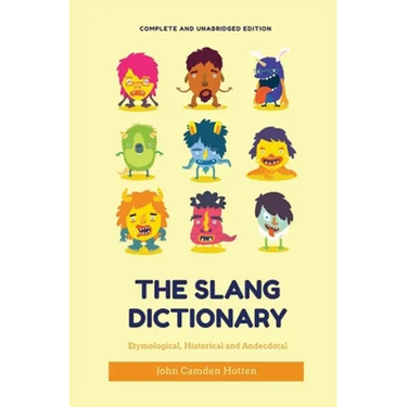 The Slang Dictionary: Etymological, Historical and Anecdotal (complete and unabridged edition)