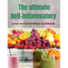 The Ultimate Anti-Inflammatory Juices and Smoothies