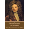 George Farquhar - The Inconstant: "Those who know the least obey the best."