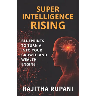 Super Intelligence Rising: Blueprints To Turn AI Into Your Growth And Wealth Engine