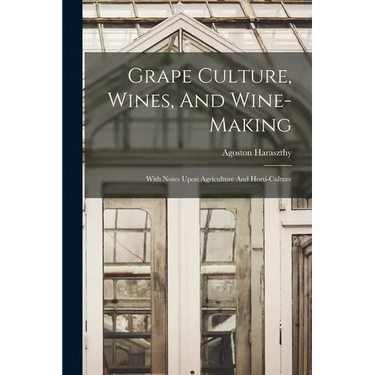 Grape Culture, Wines, And Wine-making: With Notes Upon Agriculture And Horti-culture