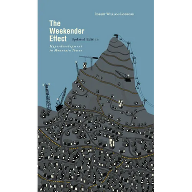 The Weekender Effect: Hyperdevelopment in Mountain Towns - Updated Edition