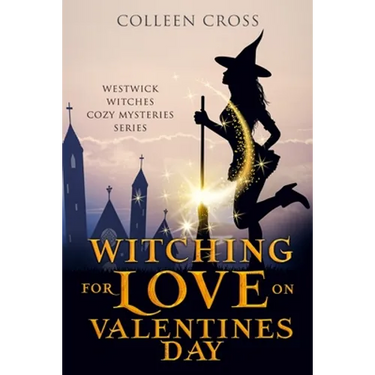 Witching For Love On Valentines Day: A Westwick Witches Paranormal Mystery