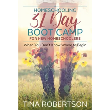 Homeschooling 31 Day Boot Camp for New Homeschoolers: When You Don't Know Where to Begin