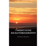 Twenty-Five - An Autobiography