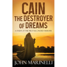 Cain, The Destroyer of Dreams: A Biblical Study of The First Recorded Murder