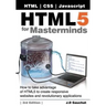 HTML5 for Masterminds, 3rd Edition: How to take advantage of HTML5 to create responsive websites and revolutionary applications